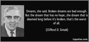 Dreams, she said. Broken dreams are bad enough. But the dream that has ...