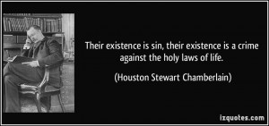 ... crime against the holy laws of life. - Houston Stewart Chamberlain