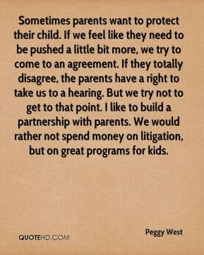 Peggy West - Sometimes parents want to protect their child. If we feel ...