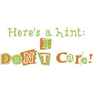 ... Quotes And Sayings ~ Hint: I Dont Care - Sayings and Quotes T Shirts