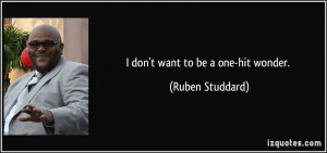 don't want to be a one-hit wonder. - Ruben Studdard