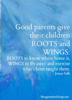 give your children roots and wings More