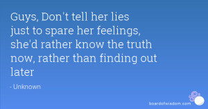 ... , she'd rather know the truth now, rather than finding out later
