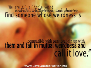 young love quotes - We are all a little weird and life's a little ...