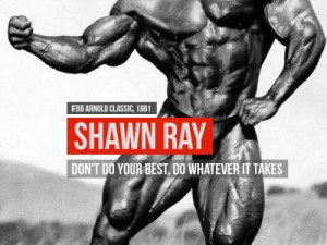 Shawn Ray Quotes | Dont do your best do whatever it takes | Quotes