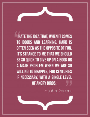 ... And Learning, Hard Is Often Seen As The Opposite Of Fun. - John Green