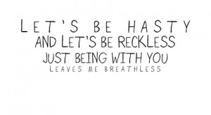 Let’s be reckless just being with you