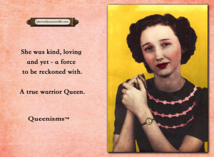 ... force to be reckoned with. A true warrior Queen. – Queenisms