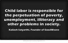 Child labor is responsible for the perpetuation of poverty ...