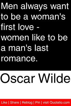 ... love - women like to be a man's last romance. #quotations #quotes More