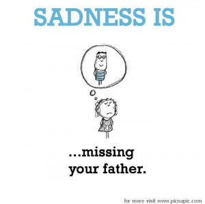 Sadness is, missing your father. - Pic na Pic