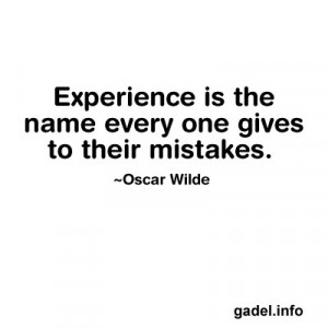 life quotes Experience is the name every one gives to their mistakes