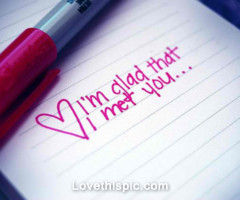love it i m glad that i met you