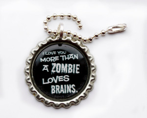 Cute Zombie Love Quotes Funny zombie bottlecap keyring