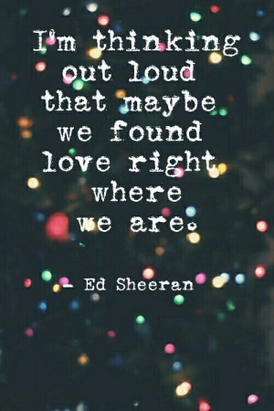 ... , thinking out loud, quotes, ed sheeran quotes and edsheeran love