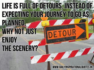 ... is full of detours. instead of expecting… ( Motivational Quotes