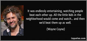 It was endlessly entertaining, watching people beat each other up. All ...