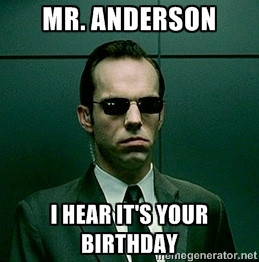 Mr. anderson I hear it's your birthday | Agent Smith matrix