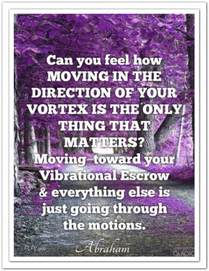 ... going through the motions. *Abraham-Hicks Quotes (AHQ1478) #vortex