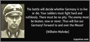 decide whether Germany is to live or die. Your soldiers must fight ...