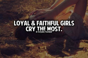 Loyal and faithful girls cry the most 