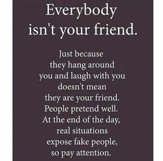 ... . There is a difference between acquaintances and a true friend