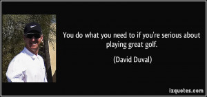quote-you-do-what-you-need-to-if-you-re-serious-about-playing-great ...