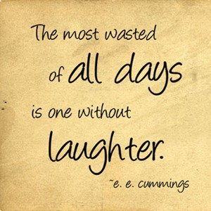 most wasted day is one without laughter