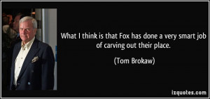 What I think is that Fox has done a very smart job of carving out ...