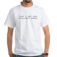 Thats not how Invisible Works T-Shirt for