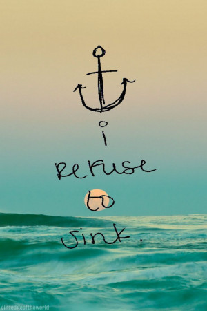 got Jesus, and with Him I can walk on water, so I can refuse to sink ...