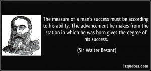 The measure of a man's success must be according to his ability. The ...