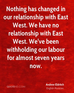 Nothing has changed in our relationship with East West. We have no ...