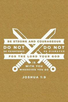 Be Strong, God Is With You. - Joshua 1:9, 