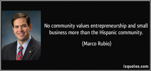 ... and small business more than the Hispanic community. - Marco Rubio