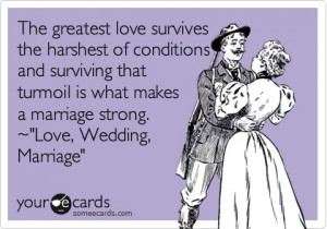 ... surviving that turmoil is what makes a marriage strong. ~'Love