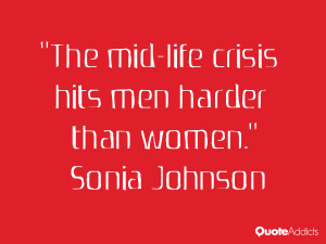 sonia johnson quotes the mid life crisis hits men harder than women ...