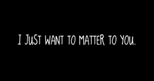 just to matter you : Love Quote