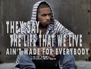 Rapper, kid ink, quotes, sayings, life, live, deep quote