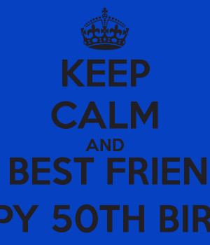 KEEP CALM AND WISH MY BEST FRIEND DANNy A HAPPY 50TH BIRTHDAY