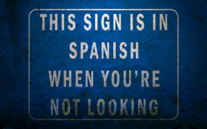 this sign is in spanish when you're not looking