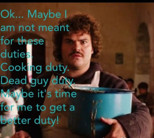 Nacho Libre-favorite quote, you have to read it with his accent! ! LoL