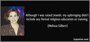Jewish, my upbringing didn't include any formal religious education ...