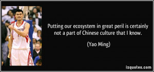 ... is certainly not a part of Chinese culture that I know. - Yao Ming