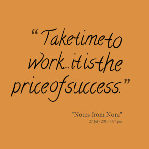 Quotes Picture: take time to workit is the price of success