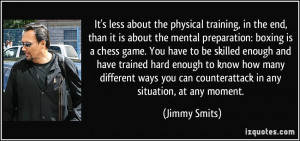 It's less about the physical training, in the end, than it is about ...