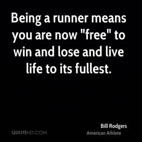 Bill Rodgers - Being a runner means you are now 