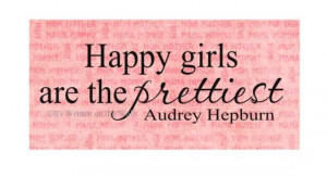 Audrey Hepburn quote Happy Girls are the Prettiest Great for Little ...