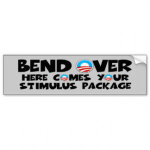 Anti Obama bend over stimulus package Bumper Stickers