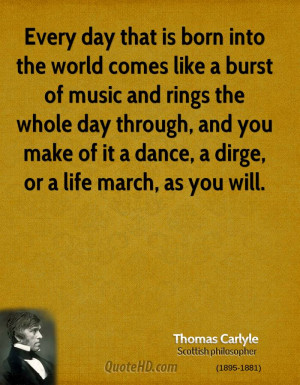Every day that is born into the world comes like a burst of music and ...